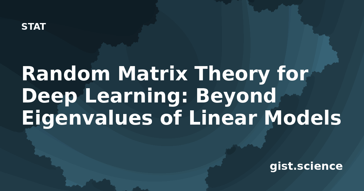 Random Matrix Theory for Deep Learning: Beyond… — Plain-Language ...