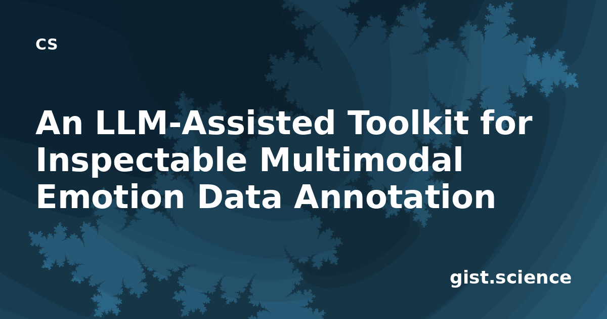 An LLM-Assisted Toolkit for Inspectable Multimodal Emotion Data ...