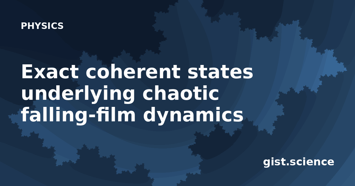 Exact coherent states underlying chaotic falling-film… — Plain-Language ...