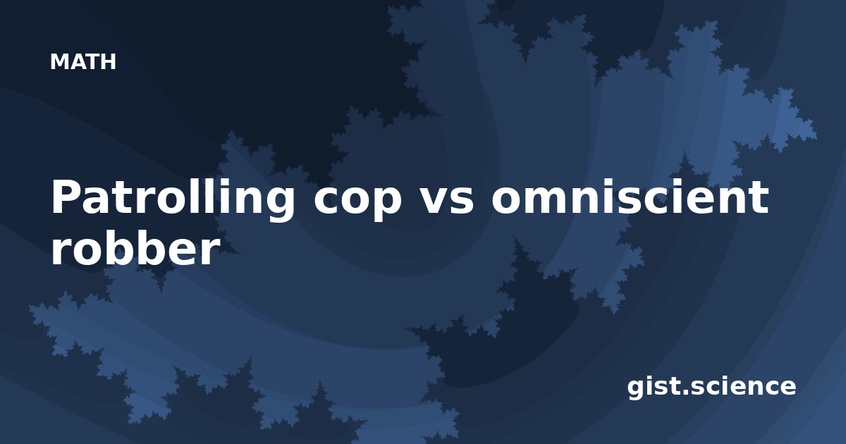 Patrolling cop vs omniscient robber — Plain-Language Explanation | Gist ...