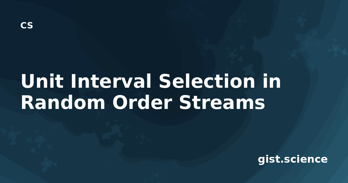 Random In Unit Interval Unit Interval Selection in Random Order Streams — Plain-Language ...