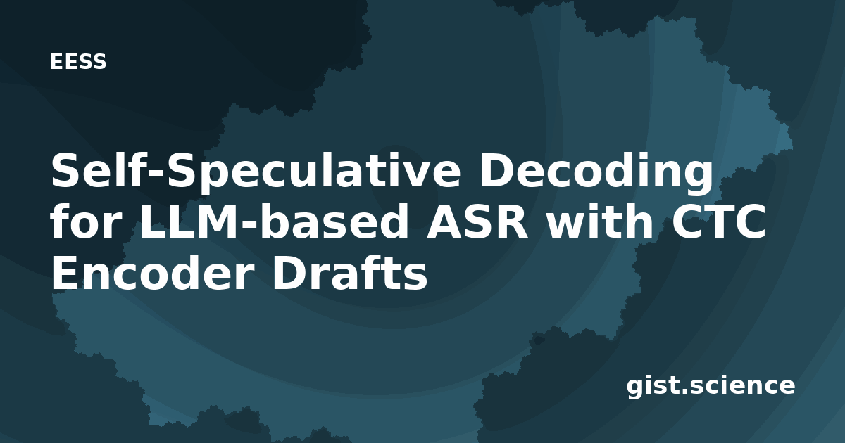 Self-Speculative Decoding for LLM-based ASR with CTC… — Plain-Language ...