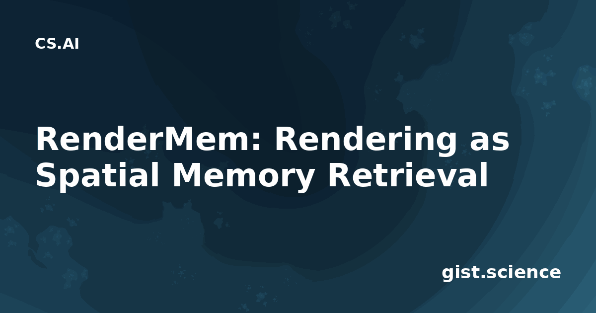 Memory Layers Rendering RenderMem: Rendering as Spatial Memory Retrieval — Plain-Language ...