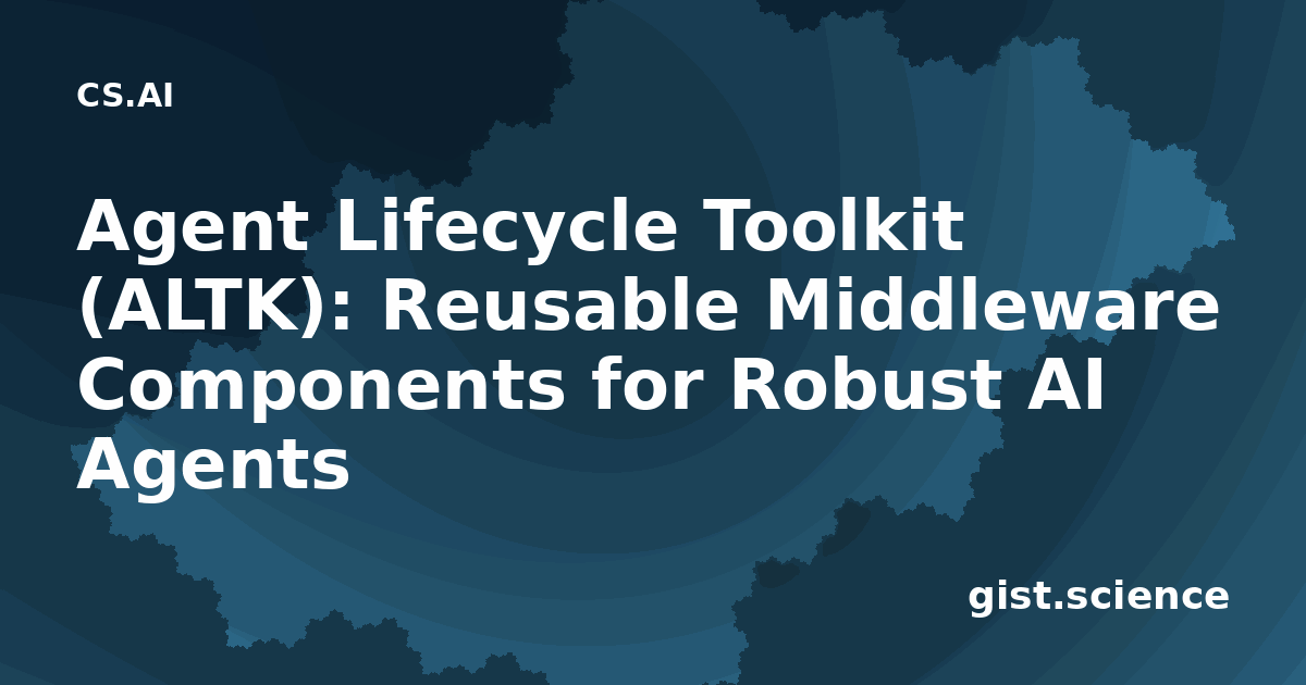 Agent Lifecycle Toolkit (ALTK): Reusable Middleware… — Plain-Language ...