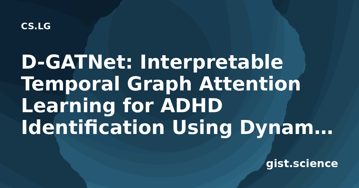 D-GATNet: Interpretable Temporal Graph Attention… — Plain-Language ...