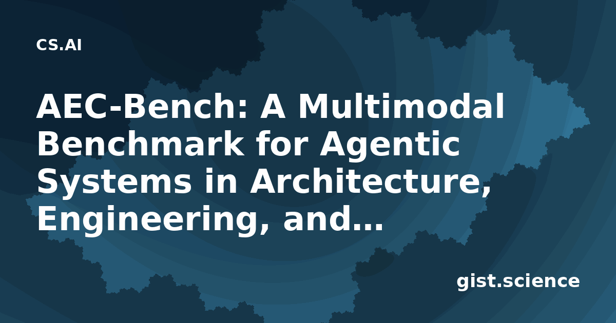 AEC-Bench: A Multimodal Benchmark for Agentic Systems… — Plain-Language ...