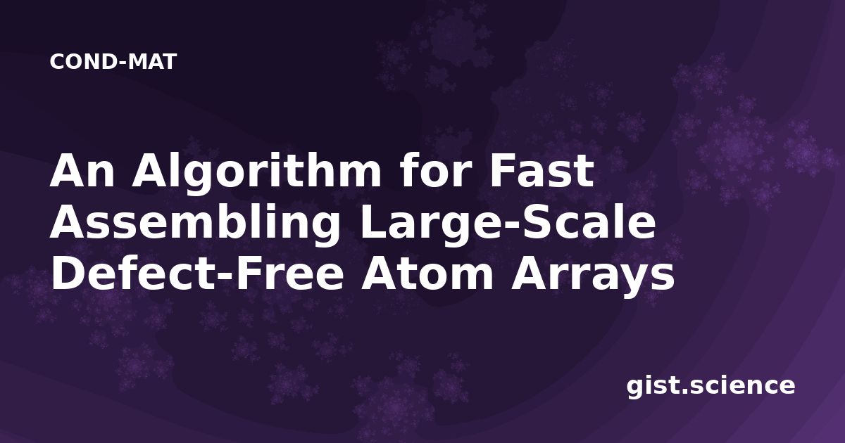 An Algorithm for Fast Assembling Large-Scale Defect-Free Atom Arrays ...